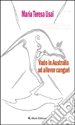 Vado in Australia ad allevar canguri. E-book. Formato EPUB ebook