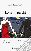 Lo sai il perché. E-book. Formato EPUB ebook di Maria Regina Rossetto