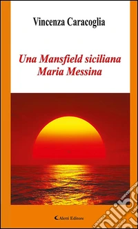 Una Mansfield siciliana Maria Messina. E-book. Formato EPUB ebook
