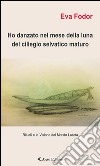 Ho danzato nel mese della luna del ciliegio selvatico maturo. Rituali e la visione del mondo Lakota. E-book. Formato EPUB ebook