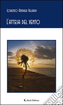 L’attesa del vento. E-book. Formato Mobipocket ebook di Lorenzo Andrea Velardi