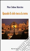 Quando il cielo tocca la terra. E-book. Formato EPUB ebook di Pina Cofano Mancino