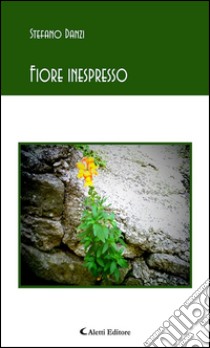 Fiore inespresso. E-book. Formato Mobipocket ebook di Stefano Danzi