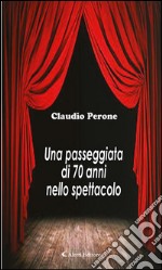 Una passeggiata di 70 anni nello spettacolo. E-book. Formato Mobipocket ebook