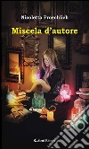 Miscela d’autore. E-book. Formato Mobipocket ebook di Nicoletta Froechlich