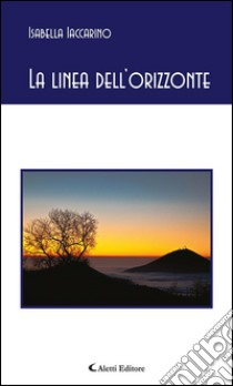 La linea dell’orizzonte. E-book. Formato Mobipocket ebook di Isabella Iaccarino