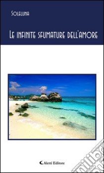 Le infinite sfumature dell’amore. E-book. Formato Mobipocket ebook di Soleluna