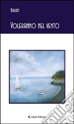 Voleranno nel vento. E-book. Formato EPUB ebook