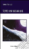 Sotto una vecchia luce. E-book. Formato EPUB ebook