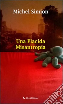 Una placida misantropia. E-book. Formato EPUB ebook di Michel Simion