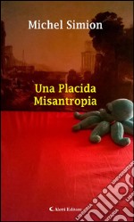 Una placida misantropia. E-book. Formato EPUB ebook