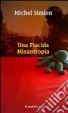 Una placida misantropia. E-book. Formato EPUB ebook