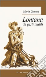 Lontana da gesti inutili. E-book. Formato EPUB ebook