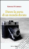 Dietro la porta di un mondo dorato. E-book. Formato EPUB ebook di Ramona Di Lorenzo