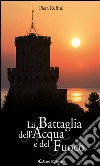 La battaglia dell’acqua e del fuoco. E-book. Formato EPUB ebook