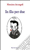 In fila per due. E-book. Formato EPUB ebook di Massimo Arcangeli