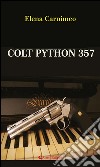 Colt Python 357. E-book. Formato EPUB ebook di Elena Carnimeo