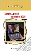 Liomax… pensò anche nel 2015. E-book. Formato EPUB ebook di Liomax D’Arrigo