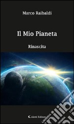 Il mio pianeta - Rinascita. E-book. Formato EPUB