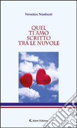 Quel ti amo scritto tra le nuvole. E-book. Formato Mobipocket ebook