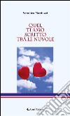 Quel ti amo scritto tra le nuvole. E-book. Formato EPUB ebook di Veronica Narduzzi