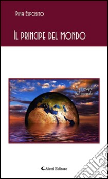 Il principe del mondo. E-book. Formato Mobipocket ebook di Pina Esposito