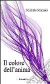 Il colore dell’anima. E-book. Formato Mobipocket ebook di Michele Marzola