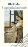 Una proposta di matrimonio. E-book. Formato EPUB ebook di Clelia Di Stefano