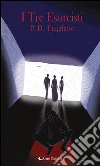 I tre esorcisti. E-book. Formato Mobipocket ebook di Pasquale Davide Faggiano