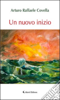 Un nuovo inizio. E-book. Formato Mobipocket ebook di Arturo Raffaele Covella