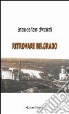 Ritrovare Belgrado. E-book. Formato EPUB ebook