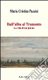 Dall’alba al Tramonto. E-book. Formato Mobipocket ebook di Maria Cristina Pazzini