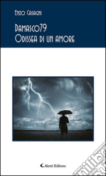 Damasco79 Odissea di un amore. E-book. Formato Mobipocket ebook di Enzo Casagni