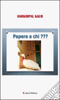 Papera a Chi???. E-book. Formato Mobipocket ebook di Harkirpal Kaur