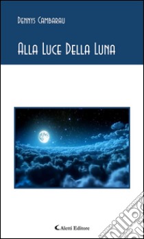 Alla luce della luna. E-book. Formato EPUB ebook di Dennys Cambarau