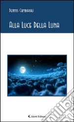 Alla luce della luna. E-book. Formato EPUB ebook