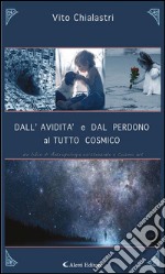 DALL’AVIDITà e DAL PERDONO al TUTTO COSMICO. E-book. Formato Mobipocket ebook