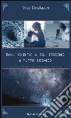 DALL’AVIDITà e DAL PERDONO al TUTTO COSMICO. E-book. Formato EPUB ebook di Vito Chialastri