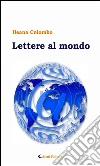 Lettere al mondo e-mails di una prof tra attualità e poesia. E-book. Formato Mobipocket ebook di Ileana Colombo