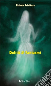 Delitti & fantasmi. E-book. Formato Mobipocket ebook di Tiziana Privitera