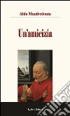 Un’amicizia. E-book. Formato EPUB ebook di Aldo Manfredonia