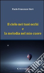 Il cielo nei tuoi occhi e la melodia nel mio cuore. E-book. Formato EPUB ebook