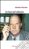 Le luci nel silenzio. E-book. Formato EPUB ebook di Salvatore Marrone