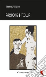 Passione e follia. E-book. Formato EPUB ebook