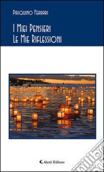 I miei pensieri le mie riflessioni. E-book. Formato EPUB ebook di Pasquino Ferrari