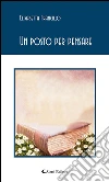 Un posto per pensare. E-book. Formato EPUB ebook di Elisabetta Francillo