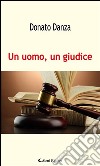 Un uomo, un giudice. E-book. Formato EPUB ebook di Donato Danza