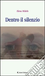 Dentro il silenzio. E-book. Formato EPUB