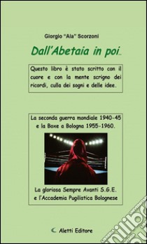 Dall’Abetaia in poi…. E-book. Formato EPUB ebook di Giorgio “Ala” Scorzoni