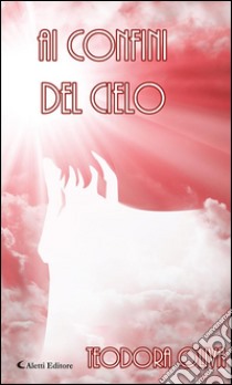 Ai confini del cielo. E-book. Formato EPUB ebook di Teodora Oliva